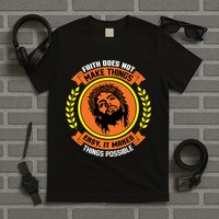 Faith Does Not Make Things Easy It Makes Things Possible T-Shirt