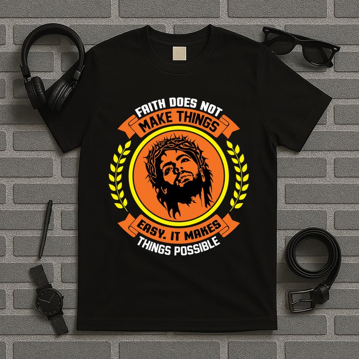 Faith Does Not Make Things Easy It Makes Things Possible T-Shirt