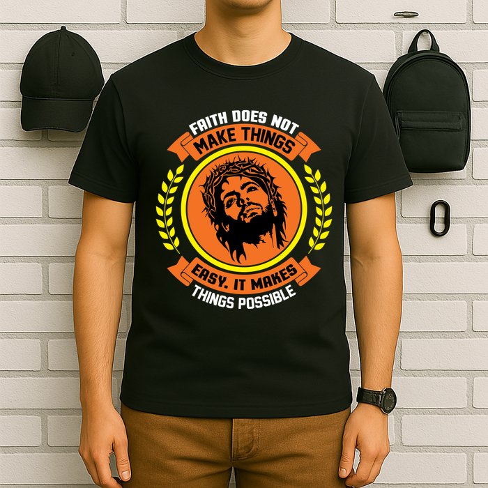Faith Does Not Make Things Easy It Makes Things Possible T-Shirt