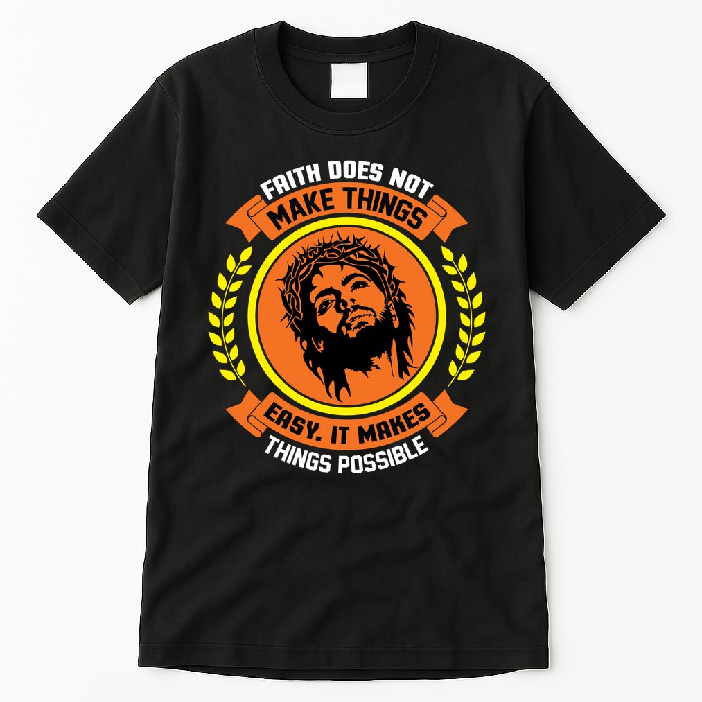 Faith Does Not Make Things Easy It Makes Things Possible Tall T-Shirt