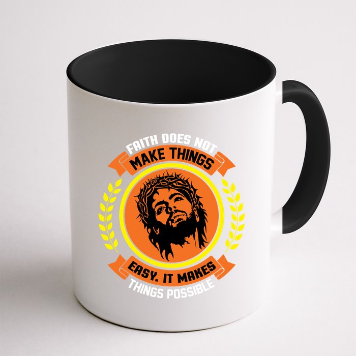 Faith Does Not Make Things Easy It Makes Things Possible Mug