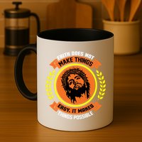 Faith Does Not Make Things Easy It Makes Things Possible Mug