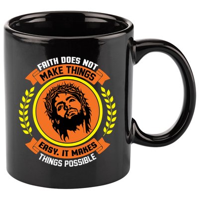 Faith Does Not Make Things Easy It Makes Things Possible 11oz C Handle Ceramic Mug