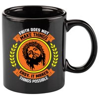 Faith Does Not Make Things Easy It Makes Things Possible 11oz C Handle Ceramic Mug