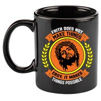 Faith Does Not Make Things Easy It Makes Things Possible 11oz C Handle Ceramic Mug