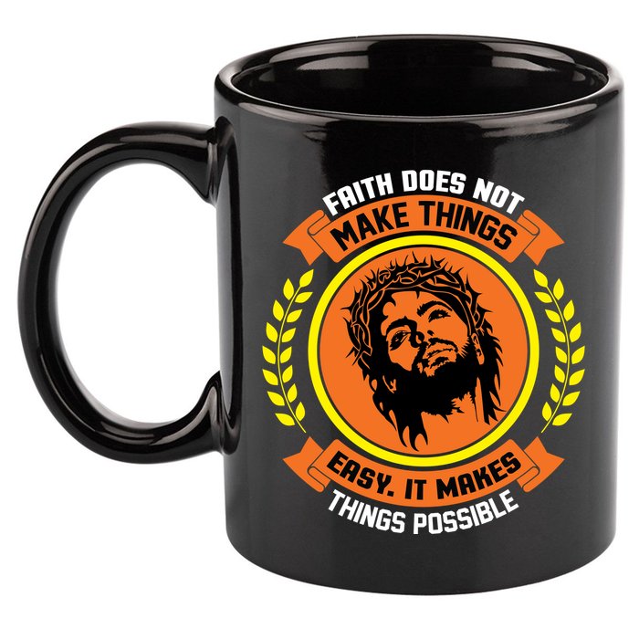 Faith Does Not Make Things Easy It Makes Things Possible 11oz C Handle Ceramic Mug