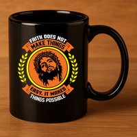 Faith Does Not Make Things Easy It Makes Things Possible 11oz C Handle Ceramic Mug