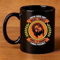 Faith Does Not Make Things Easy It Makes Things Possible 11oz C Handle Ceramic Mug