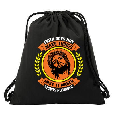 Faith Does Not Make Things Easy It Makes Things Possible Drawstring Bag