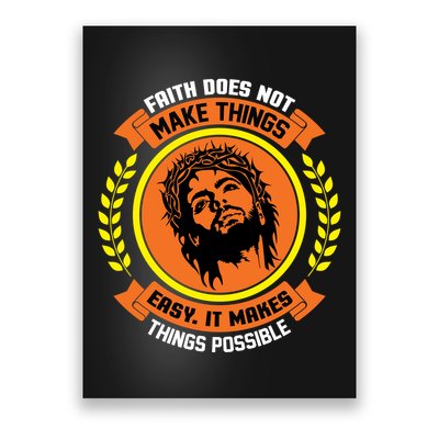 Faith Does Not Make Things Easy It Makes Things Possible Poster