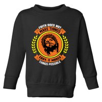 Faith Does Not Make Things Easy It Makes Things Possible Toddler Sweatshirt