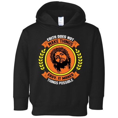 Faith Does Not Make Things Easy It Makes Things Possible Toddler Hoodie