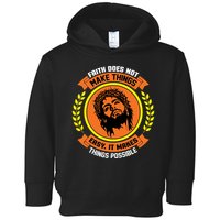 Faith Does Not Make Things Easy It Makes Things Possible Toddler Hoodie