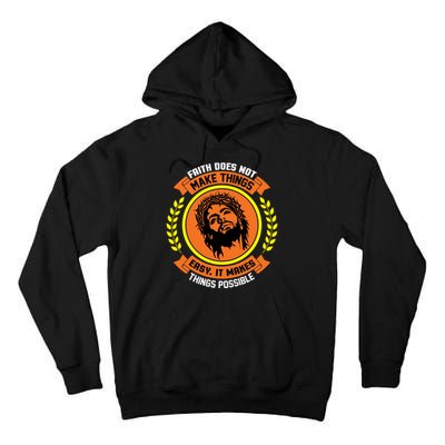 Faith Does Not Make Things Easy It Makes Things Possible Tall Hoodie