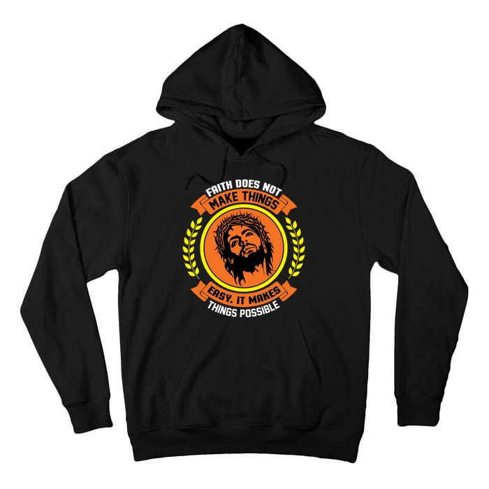 Faith Does Not Make Things Easy It Makes Things Possible Tall Hoodie