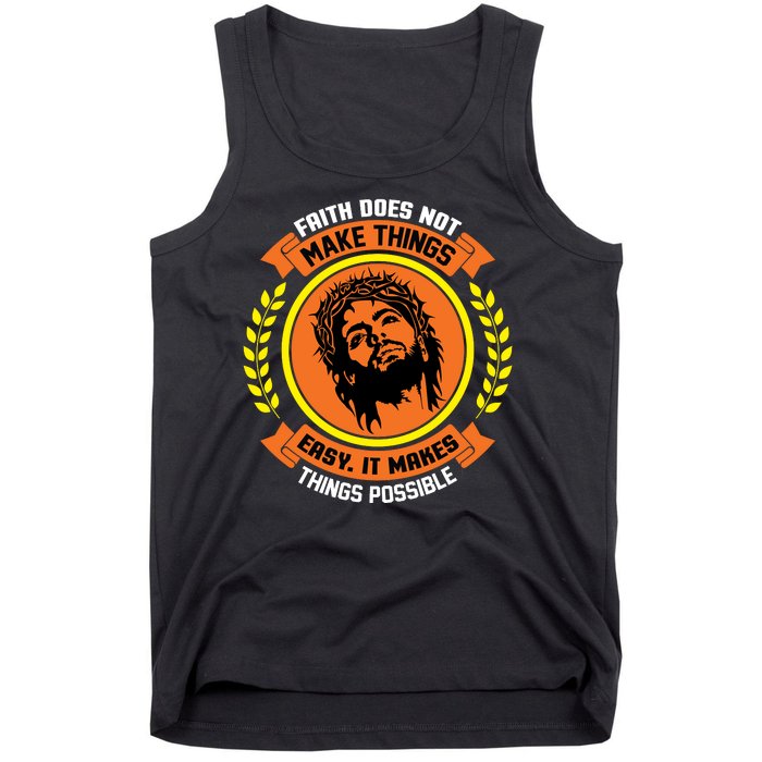 Faith Does Not Make Things Easy It Makes Things Possible Tank Top