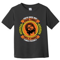 Faith Does Not Make Things Easy It Makes Things Possible Toddler T-Shirt
