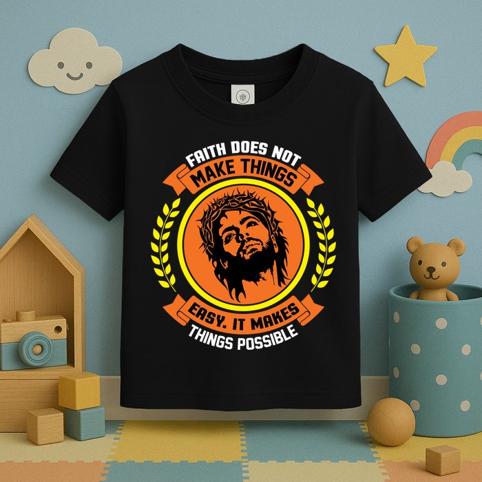 Faith Does Not Make Things Easy It Makes Things Possible Toddler T-Shirt