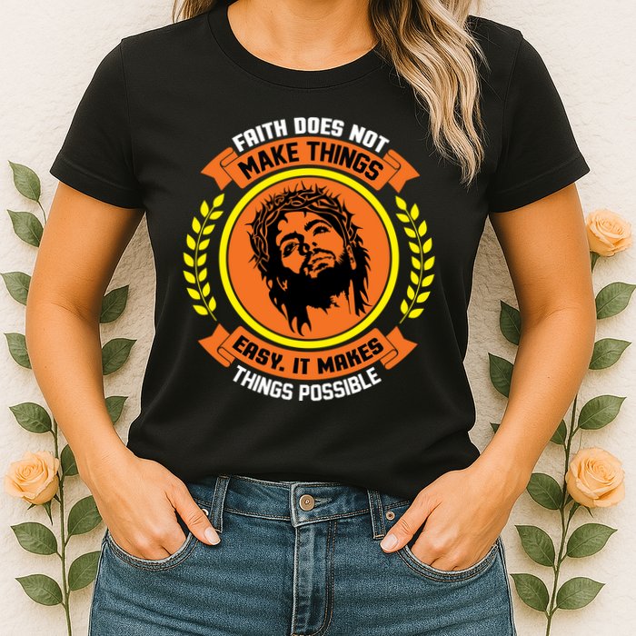 Faith Does Not Make Things Easy It Makes Things Possible Womens T-Shirt