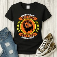 Faith Does Not Make Things Easy It Makes Things Possible Womens T-Shirt