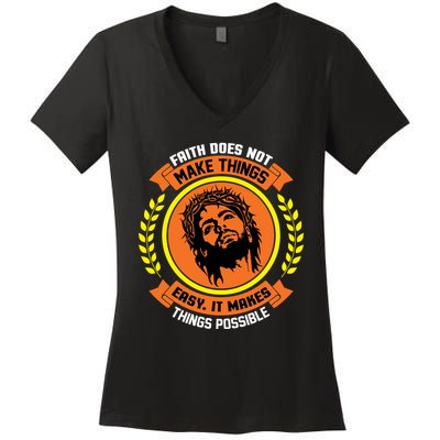 Faith Does Not Make Things Easy It Makes Things Possible Women's V-Neck T-Shirt