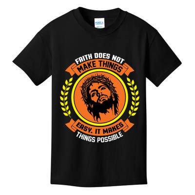 Faith Does Not Make Things Easy It Makes Things Possible Kids T-Shirt