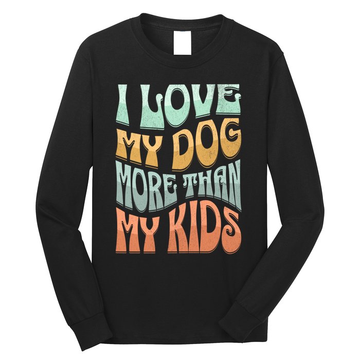 Funny Dog Owner I Love My Dog More Than My Retro Long Sleeve Shirt