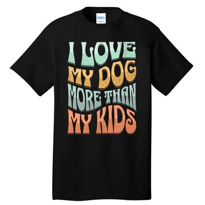 Funny Dog Owner I Love My Dog More Than My Retro Tall T-Shirt