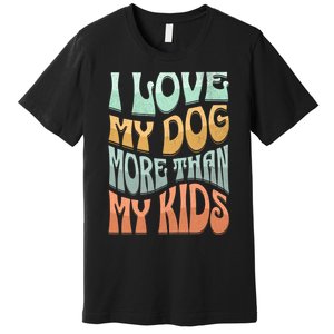 Funny Dog Owner I Love My Dog More Than My Retro Premium T-Shirt