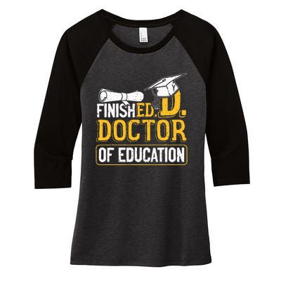 Finished Doctor Of Education Doctorate Degree Women's Tri-Blend 3/4-Sleeve Raglan Shirt