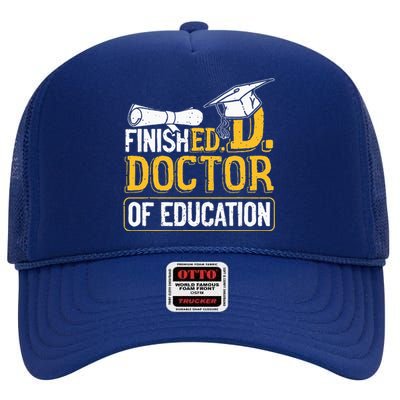 Finished Doctor Of Education Doctorate Degree High Crown Mesh Back Trucker Hat