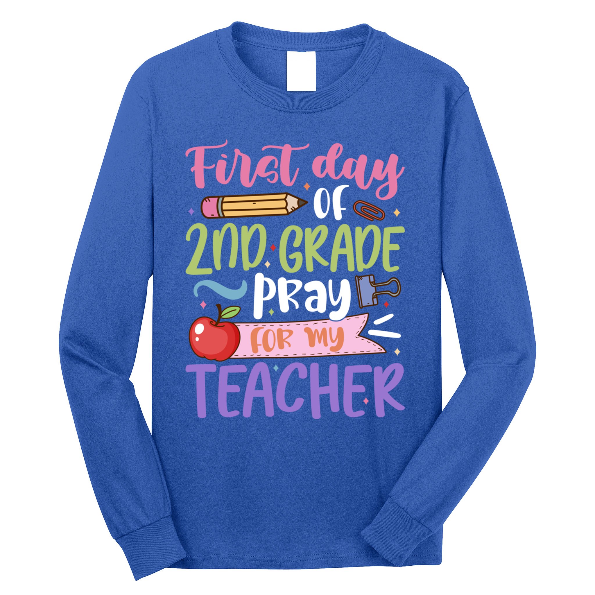 First Day Of 2Nd Grade Pray For My Teacher Second Grade Cute Gift Long Sleeve Shirt