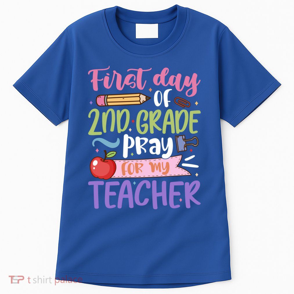 First Day Of 2Nd Grade Pray For My Teacher Second Grade Cute Gift Tall T-Shirt