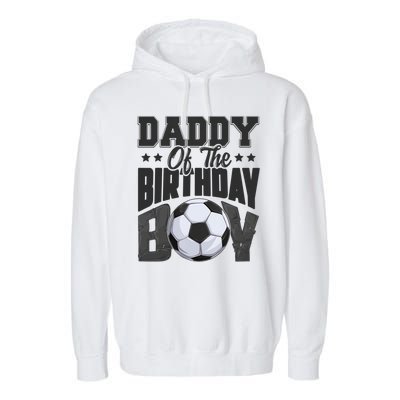 Funny Daddy Of The Birthday Boy Soccer Player Bday Celebration Garment-Dyed Fleece Hoodie