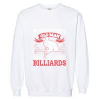 Father's Day Old Man Who Plays Billiards Pool Player Gift For Dad Garment-Dyed Sweatshirt