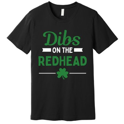 Funny Dibs On The Redhead For St Patricks Day Party Premium T-Shirt