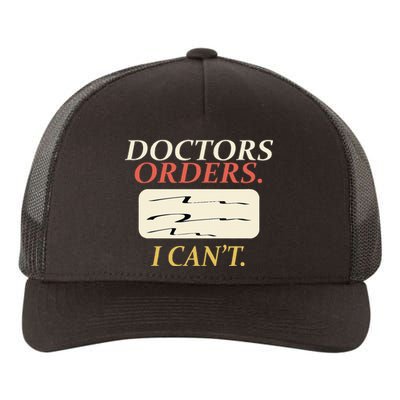 Funny Doctors Orders I CanT Injury Surgery Recovery Yupoong Adult 5-Panel Trucker Hat