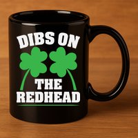 Funny Dibs On The Redhead For St Patricks Day Party 11oz C Handle Ceramic Mug