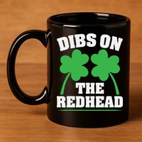 Funny Dibs On The Redhead For St Patricks Day Party 11oz C Handle Ceramic Mug