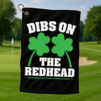 Funny Dibs On The Redhead For St Patricks Day Party Golf Towel