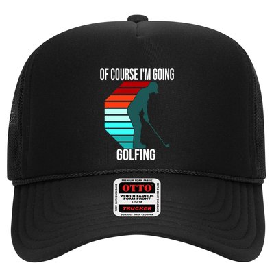 Father's Day Of Course I'm Going Golfing Gift For Dad Trucker Hat