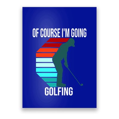 Father's Day Of Course I'm Going Golfing Gift For Dad Poster