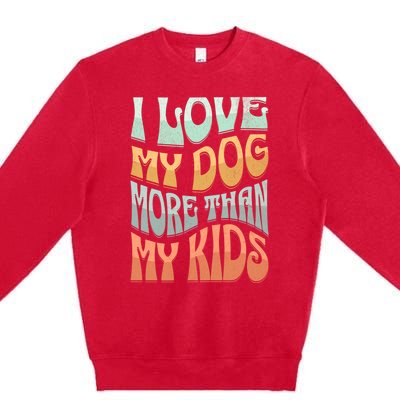 Funny Dog Owner I Love My Dog More Than My Retro Premium Crewneck Sweatshirt