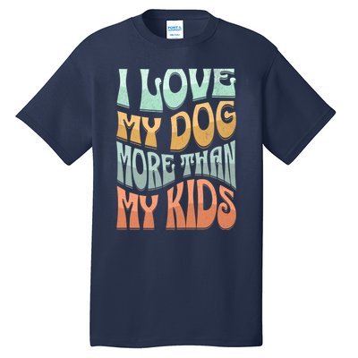 Funny Dog Owner I Love My Dog More Than My Retro Tall T-Shirt