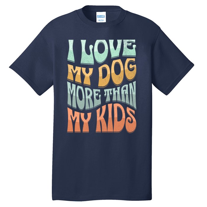 Funny Dog Owner I Love My Dog More Than My Retro Tall T-Shirt