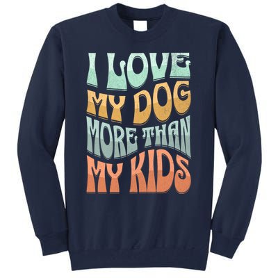 Funny Dog Owner I Love My Dog More Than My Retro Tall Sweatshirt