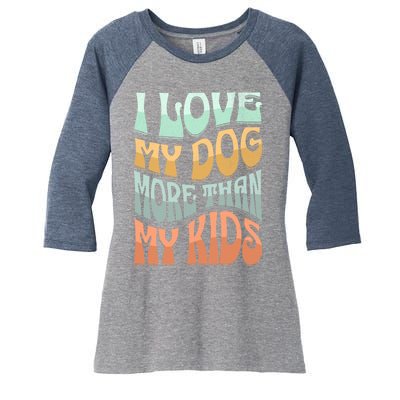 Funny Dog Owner I Love My Dog More Than My Retro Women's Tri-Blend 3/4-Sleeve Raglan Shirt