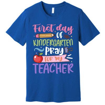 First Day Of Kindergarten Pray For My Teacher Kindergarten Funny Gift Premium T-Shirt