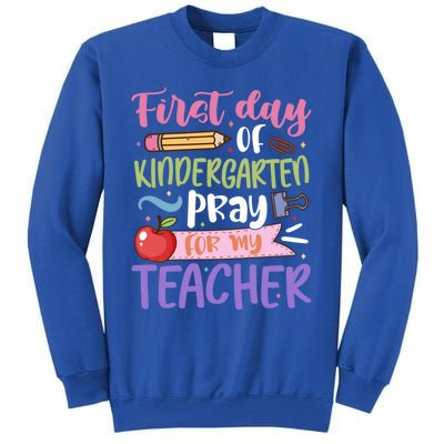 First Day Of Kindergarten Pray For My Teacher Kindergarten Funny Gift Tall Sweatshirt