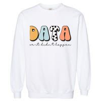 Funny Data Or It Didn't Happen Aba Therapist Special Ed Inclusion Garment-Dyed Sweatshirt